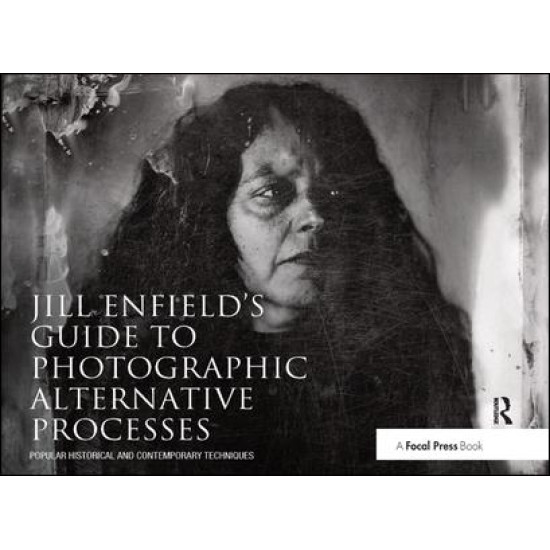 Jill Enfield’s Guide to Photographic Alternative Processes Jill Enfield’s Guide to Photographic Alternative Processes