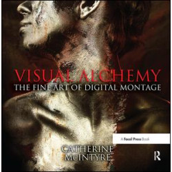 Visual Alchemy: The Fine Art of Digital Montage Visual Alchemy: The Fine Art of Digital Montage