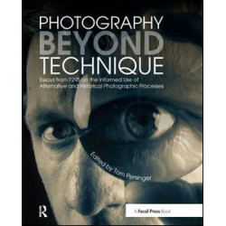 Photography Beyond Technique: Essays from F295 on the Informed Use of Alternative and Historical Photographic Processes Photography Beyond Technique: Essays from F295 on the Informed Use of Alternative and Historical Photographic Processes