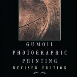 Gumoil Photographic Printing, Revised Edition Gumoil Photographic Printing, Revised Edition