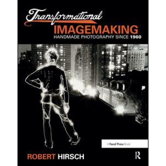 Transformational Imagemaking: Handmade Photography Since 1960