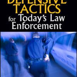 Defensive Tactics for Today's Law Enforcement Defensive Tactics for Today's Law Enforcement