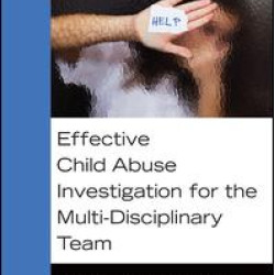 Effective Child Abuse Investigation for the Multi-Disciplinary Team