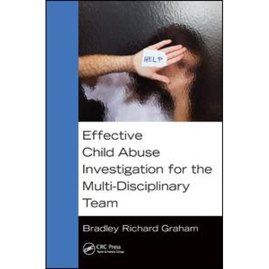 Effective Child Abuse Investigation for the Multi-Disciplinary Team Effective Child Abuse Investigation for the Multi-Disciplinary Team