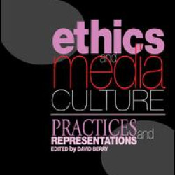 Ethics and Media Culture: Practices and Representations Ethics and Media Culture: Practices and Representations