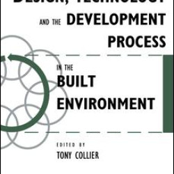 Design, Technology and the Development Process in the Built Environment Design, Technology and the Development Process in the Built Environment