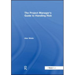 The Project Manager's Guide to Handling Risk