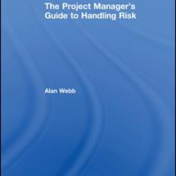 The Project Manager's Guide to Handling Risk The Project Manager's Guide to Handling Risk