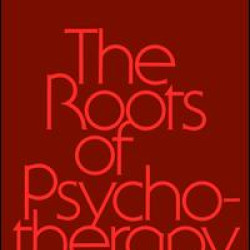 Roots Of Psychotherapy Roots Of Psychotherapy