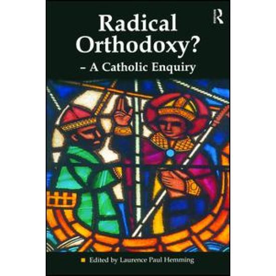 Radical Orthodoxy? - A Catholic Enquiry