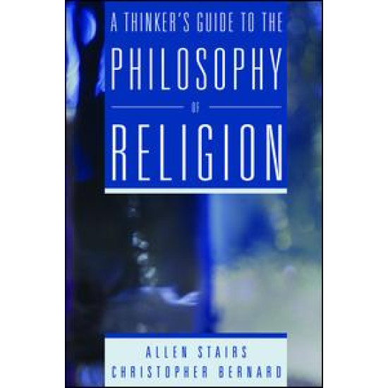 A Thinker's Guide to the Philosophy of Religion A Thinker's Guide to the Philosophy of Religion
