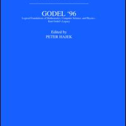 Gödel 96: Logical Foundations of Mathematics, Computer Science, and Physics Gödel 96: Logical Foundations of Mathematics, Computer Science, and Physics