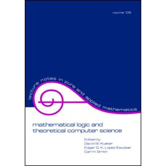 Mathematical Logic and Theoretical Computer Science Mathematical Logic and Theoretical Computer Science