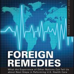 Foreign Remedies: What the Experience of Other Nations Can Tell Us about Next Steps in Reforming U.S. Health Care