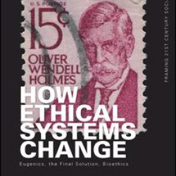 How Ethical Systems Change: Eugenics, the Final Solution, Bioethics