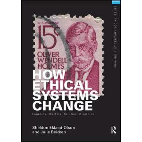 How Ethical Systems Change: Eugenics, the Final Solution, Bioethics How Ethical Systems Change: Eugenics, the Final Solution, Bioethics