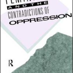 Feminism and the Contradictions of Oppression Feminism and the Contradictions of Oppression