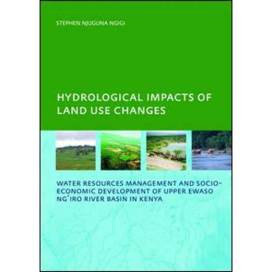 Hydrological Impacts of Land Use Changes on Water Resources Management and Socio-Economic Development ofthe Upper Ewaso Ng'iro River Basin in Kenya Hydrological Impacts of Land Use Changes on Water Resources Management and Socio-Economic Development ofthe Upper Ewaso Ng'iro River Basin in Kenya