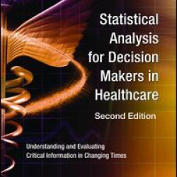 Statistical Analysis for Decision Makers in Healthcare Statistical Analysis for Decision Makers in Healthcare
