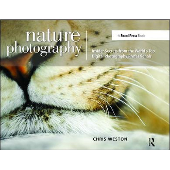 Nature Photography: Insider Secrets from the World's Top Digital Photography Professionals Nature Photography: Insider Secrets from the World's Top Digital Photography Professionals