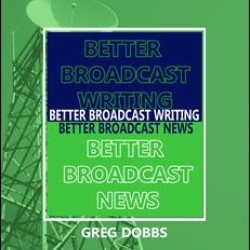 Better Broadcast Writing, Better Broadcast News Better Broadcast Writing, Better Broadcast News