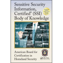 Sensitive Security Information, Certified® (SSI) Body of Knowledge Sensitive Security Information, Certified® (SSI) Body of Knowledge