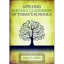 Applying Servant Leadership in Today's Schools Applying Servant Leadership in Today's Schools