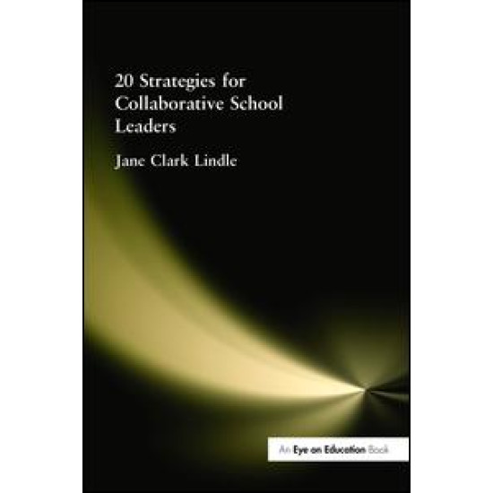 20 Strategies for Collaborative School Leaders 20 Strategies for Collaborative School Leaders