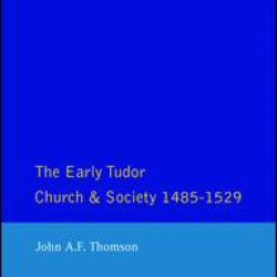 The Early Tudor Church and Society 1485-1529