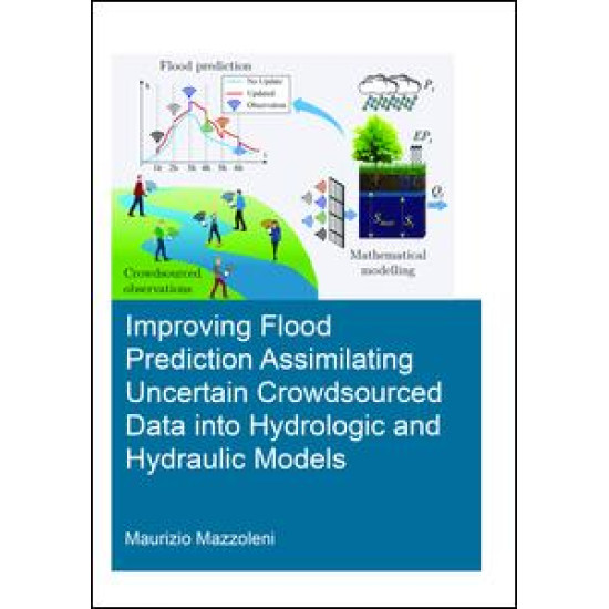 Improving Flood Prediction Assimilating Uncertain Crowdsourced Data into Hydrologic and Hydraulic Models Improving Flood Prediction Assimilating Uncertain Crowdsourced Data into Hydrologic and Hydraulic Models