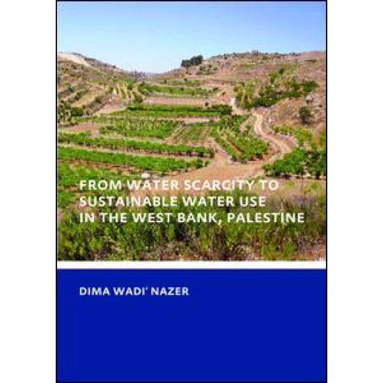 From Water Scarcity to Sustainable Water Use in the West Bank, Palestine From Water Scarcity to Sustainable Water Use in the West Bank, Palestine