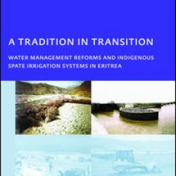 A Tradition in Transition, Water Management Reforms and Indigenous Spate Irrigation Systems in Eritrea A Tradition in Transition, Water Management Reforms and Indigenous Spate Irrigation Systems in Eritrea