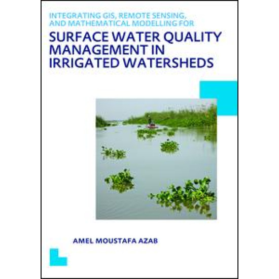 Integrating GIS, Remote Sensing, and Mathematical Modelling for Surface Water Quality Management in Irrigated Watersheds Integrating GIS, Remote Sensing, and Mathematical Modelling for Surface Water Quality Management in Irrigated Watersheds