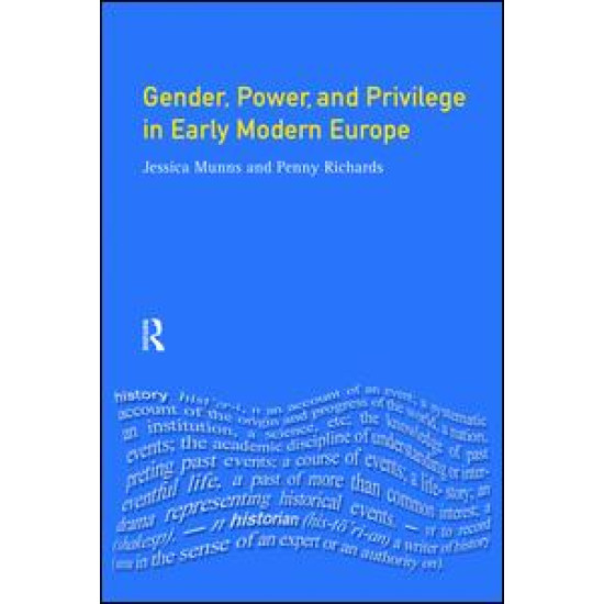 Gender, Power and Privilege in Early Modern Europe Gender, Power and Privilege in Early Modern Europe