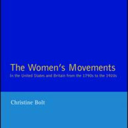 The Women's Movements in the United States and Britain from the 1790s to the 1920s The Women's Movements in the United States and Britain from the 1790s to the 1920s