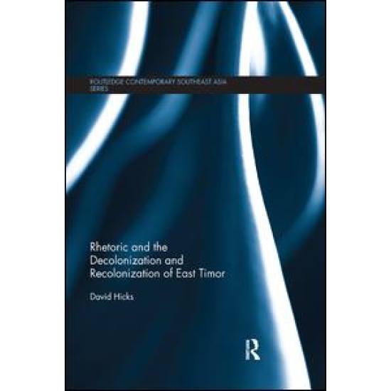 Rhetoric and the Decolonization and Recolonization of East Timor Rhetoric and the Decolonization and Recolonization of East Timor