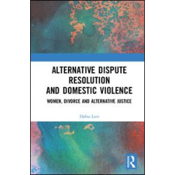 Alternative Dispute Resolution and Domestic Violence Alternative Dispute Resolution and Domestic Violence