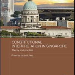 Constitutional Interpretation in Singapore Constitutional Interpretation in Singapore