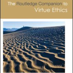 The Routledge Companion to Virtue Ethics