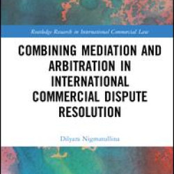 Combining Mediation and Arbitration in International Commercial Dispute Resolution Combining Mediation and Arbitration in International Commercial Dispute Resolution
