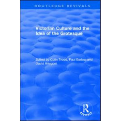 Routledge Revivals: Victorian Culture and the Idea of the Grotesque (1999) Routledge Revivals: Victorian Culture and the Idea of the Grotesque (1999)