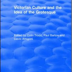 Routledge Revivals: Victorian Culture and the Idea of the Grotesque (1999) Routledge Revivals: Victorian Culture and the Idea of the Grotesque (1999)