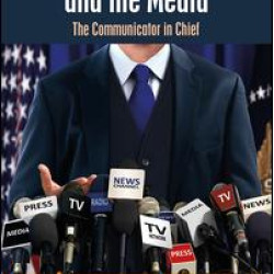 Presidents and the Media Presidents and the Media