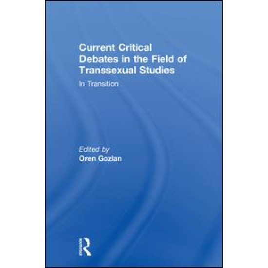 Current Critical Debates in the Field of Transsexual Studies Current Critical Debates in the Field of Transsexual Studies