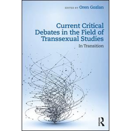 Current Critical Debates in the Field of Transsexual Studies Current Critical Debates in the Field of Transsexual Studies