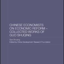Chinese Economists on Economic Reform - Collected Works of Guo Shuqing Chinese Economists on Economic Reform - Collected Works of Guo Shuqing