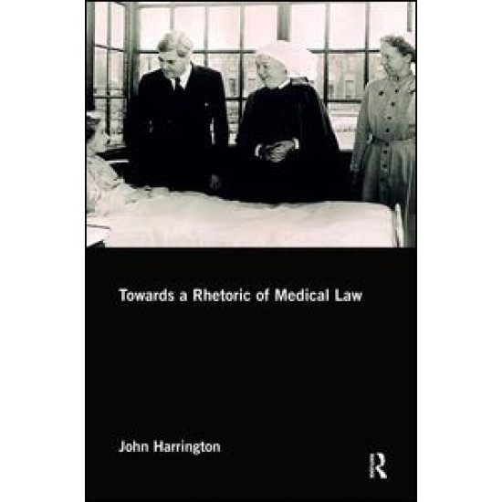 Towards a Rhetoric of Medical Law Towards a Rhetoric of Medical Law