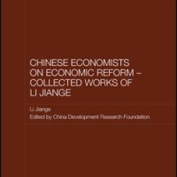 Chinese Economists on Economic Reform - Collected Works of Li Jiange Chinese Economists on Economic Reform - Collected Works of Li Jiange