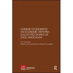 Chinese Economists on Economic Reform - Collected Works of Zhou Xiaochuan Chinese Economists on Economic Reform - Collected Works of Zhou Xiaochuan