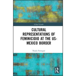 Cultural Representations of Feminicidio at the US-Mexico Border Cultural Representations of Feminicidio at the US-Mexico Border